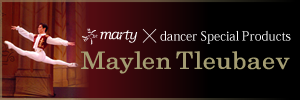 Marty×Dancer's Special Product Maylen Tleubaev, the National Ballet of Japan, Principal Dancer